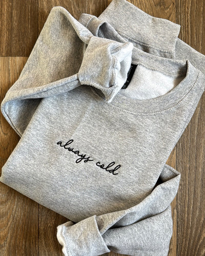 always cold Sweatshirt