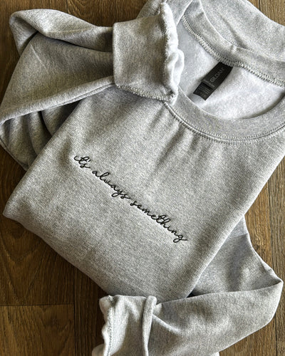 it’s always something Sweatshirt