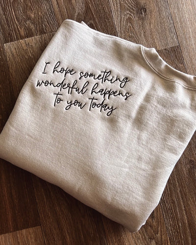i hope something wonderful happens to you today Sweatshirt