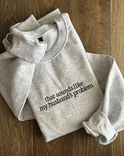 my husband’s problem sweatshirt